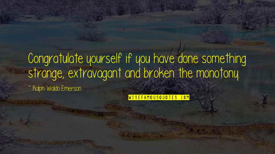 Waide Quotes By Ralph Waldo Emerson: Congratulate yourself if you have done something strange, Waide Quotes By Ralph Waldo Emerson: Congratulate yourself if you have done something strange,