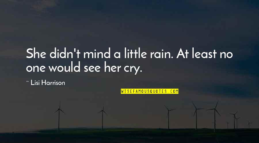 Waide Robinson Quotes By Lisi Harrison: She didn't mind a little rain. At least