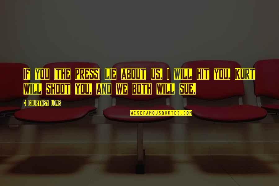 Waidelich Munich Quotes By Courtney Love: If you (the press) lie about us, I Waidelich Munich Quotes By Courtney Love: If you (the press) lie about us, I