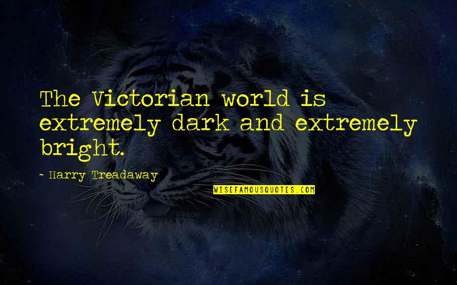 Waidelich Quotes By Harry Treadaway: The Victorian world is extremely dark and extremely Waidelich Quotes By Harry Treadaway: The Victorian world is extremely dark and extremely
