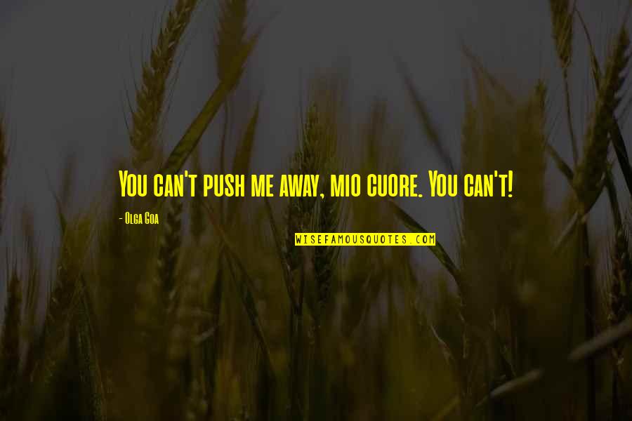 Waides Pools Quotes By Olga Goa: You can't push me away, mio cuore. You