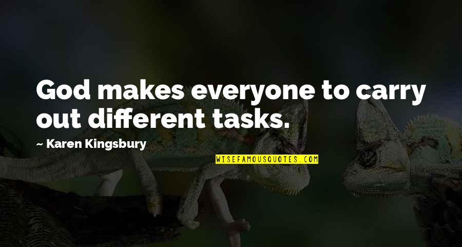 Waidhofer Roast Quotes By Karen Kingsbury: God makes everyone to carry out different tasks. Waidhofer Roast Quotes By Karen Kingsbury: God makes everyone to carry out different tasks.