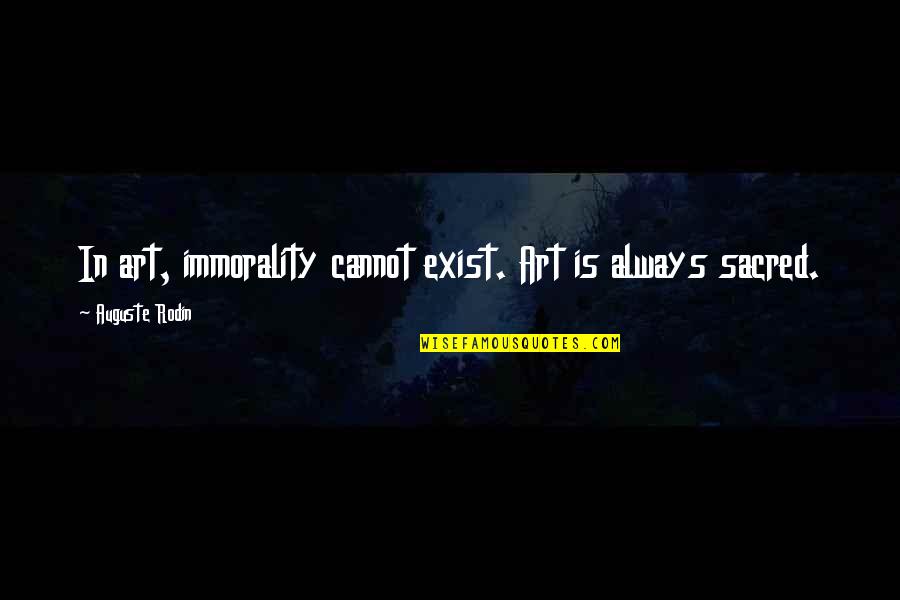 Waidmannsheil Quotes By Auguste Rodin: In art, immorality cannot exist. Art is always Waidmannsheil Quotes By Auguste Rodin: In art, immorality cannot exist. Art is always