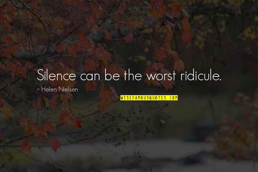Waiflike Quotes By Helen Nielsen: Silence can be the worst ridicule. Waiflike Quotes By Helen Nielsen: Silence can be the worst ridicule.