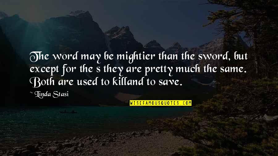 Waiflike Quotes By Linda Stasi: The word may be mightier than the sword, Waiflike Quotes By Linda Stasi: The word may be mightier than the sword,
