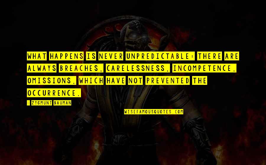 Waifu Tier Quotes By Zygmunt Bauman: What happens is never unpredictable: there are always Waifu Tier Quotes By Zygmunt Bauman: What happens is never unpredictable: there are always