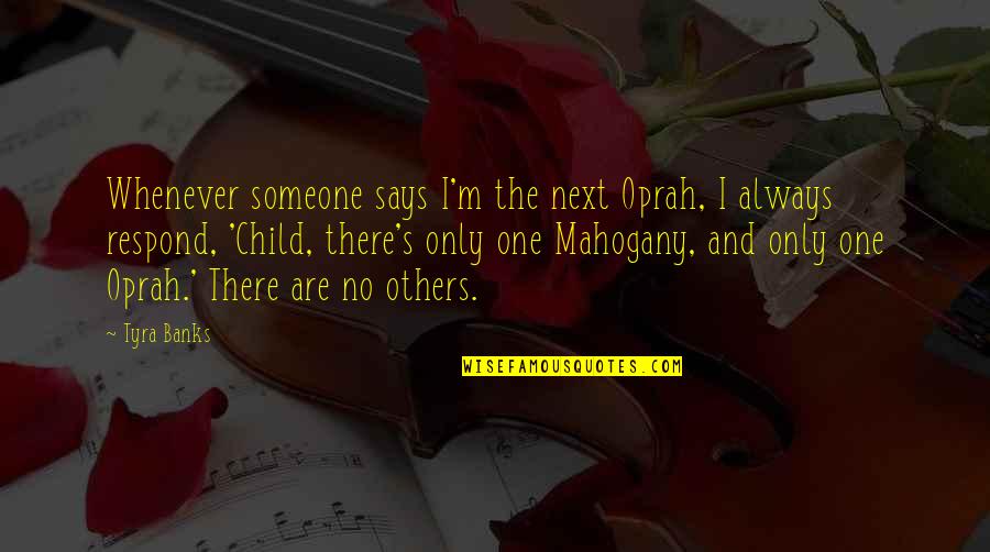 Waiglass Quotes By Tyra Banks: Whenever someone says I'm the next Oprah, I Waiglass Quotes By Tyra Banks: Whenever someone says I'm the next Oprah, I