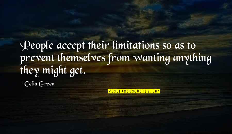 Waigle Quotes By Celia Green: People accept their limitations so as to prevent Waigle Quotes By Celia Green: People accept their limitations so as to prevent
