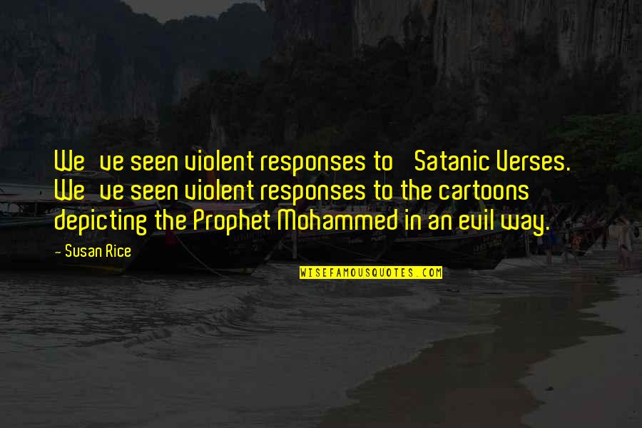 Waikiki Srbija Quotes By Susan Rice: We've seen violent responses to 'Satanic Verses.' We've
