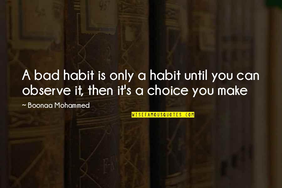 Wailed Synonyms Quotes By Boonaa Mohammed: A bad habit is only a habit until