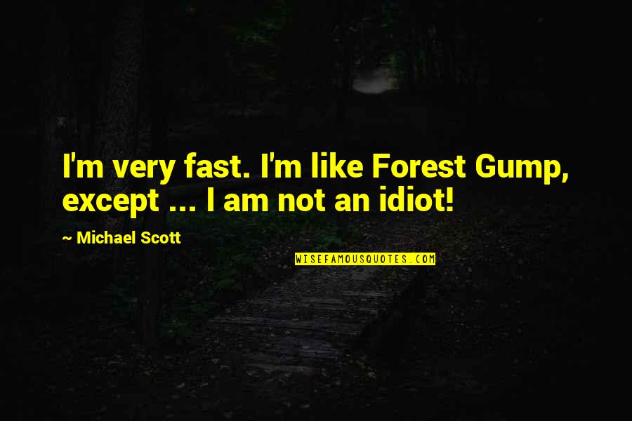 Wailes Carpentry Quotes By Michael Scott: I'm very fast. I'm like Forest Gump, except