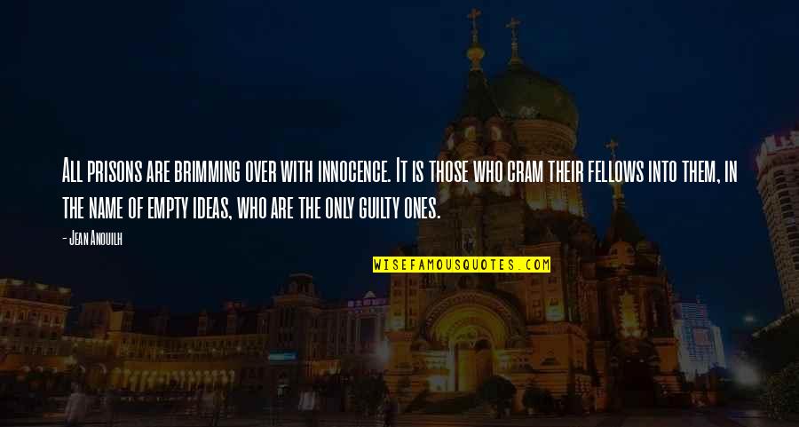 Wailes Quotes By Jean Anouilh: All prisons are brimming over with innocence. It