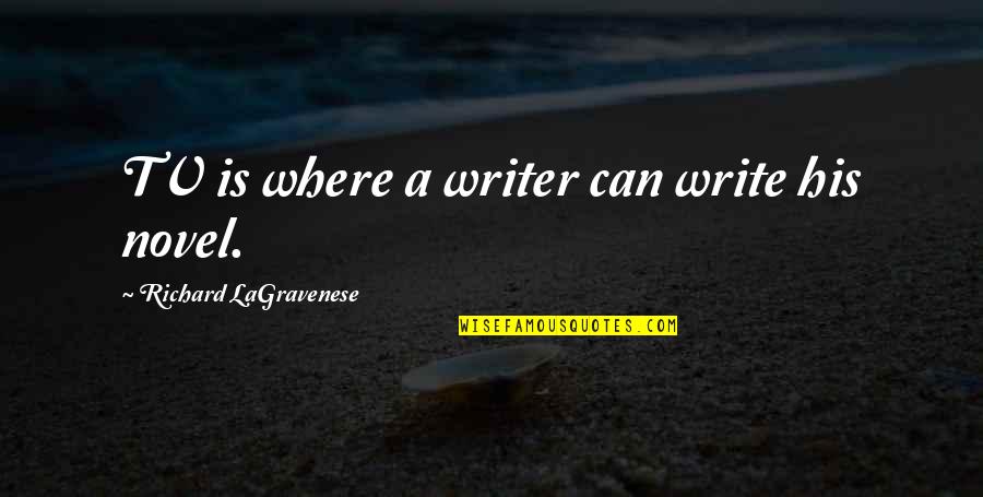 Wailes Quotes By Richard LaGravenese: TV is where a writer can write his