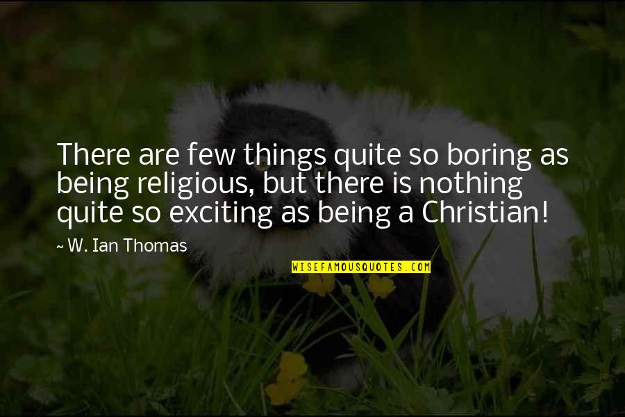 Wailes Quotes By W. Ian Thomas: There are few things quite so boring as