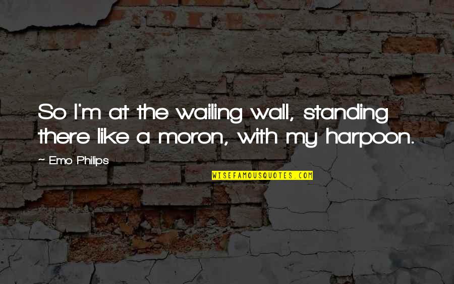Wailing Quotes By Emo Philips: So I'm at the wailing wall, standing there Wailing Quotes By Emo Philips: So I'm at the wailing wall, standing there