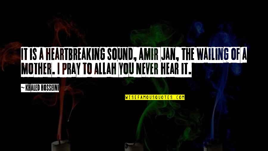 Wailing Quotes By Khaled Hosseini: It is a heartBreaking sound, Amir Jan, the Wailing Quotes By Khaled Hosseini: It is a heartBreaking sound, Amir Jan, the