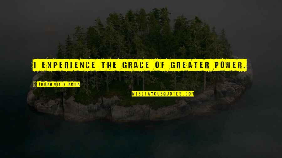 Wain Quotes By Lailah Gifty Akita: I experience the grace of greater power.