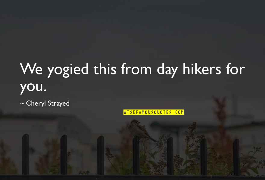 Wainaina Ireri Quotes By Cheryl Strayed: We yogied this from day hikers for you.