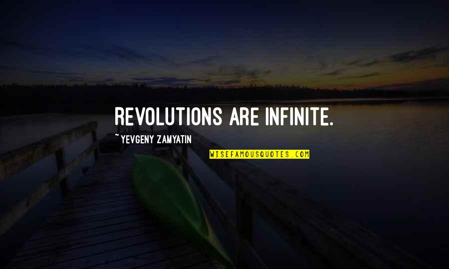 Wainberg Shabbat Quotes By Yevgeny Zamyatin: Revolutions are infinite. Wainberg Shabbat Quotes By Yevgeny Zamyatin: Revolutions are infinite.