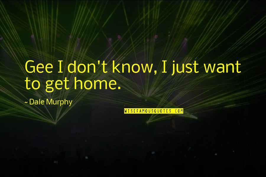 Wainer Elementary Quotes By Dale Murphy: Gee I don't know, I just want to Wainer Elementary Quotes By Dale Murphy: Gee I don't know, I just want to