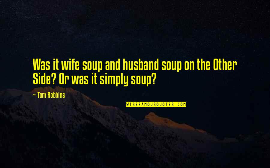 Waingels Copse Quotes By Tom Robbins: Was it wife soup and husband soup on
