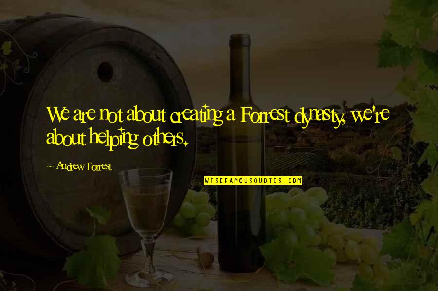 Wainman Bar Quotes By Andrew Forrest: We are not about creating a Forrest dynasty,