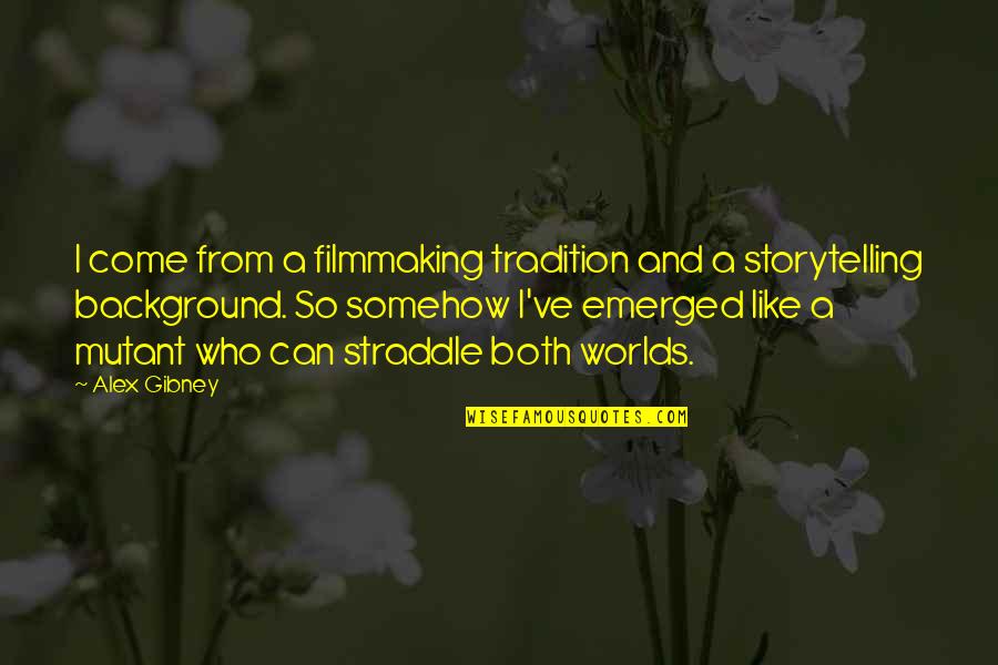 Wainman Board Quotes By Alex Gibney: I come from a filmmaking tradition and a Wainman Board Quotes By Alex Gibney: I come from a filmmaking tradition and a
