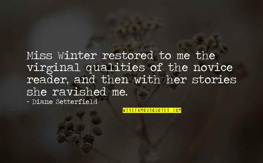 Wainman Board Quotes By Diane Setterfield: Miss Winter restored to me the virginal qualities Wainman Board Quotes By Diane Setterfield: Miss Winter restored to me the virginal qualities