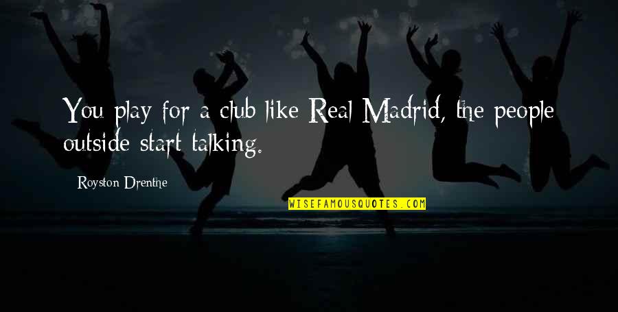 Wainman Board Quotes By Royston Drenthe: You play for a club like Real Madrid, Wainman Board Quotes By Royston Drenthe: You play for a club like Real Madrid,