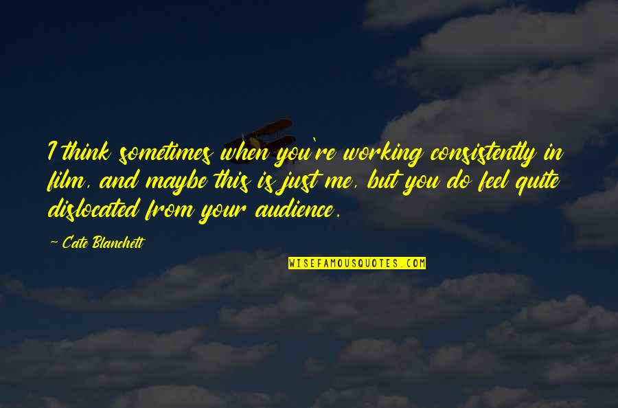 Wainwrights Quotes By Cate Blanchett: I think sometimes when you're working consistently in Wainwrights Quotes By Cate Blanchett: I think sometimes when you're working consistently in