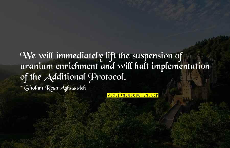 Waipani Ii Resort Quotes By Gholam Reza Aghazadeh: We will immediately lift the suspension of uranium Waipani Ii Resort Quotes By Gholam Reza Aghazadeh: We will immediately lift the suspension of uranium