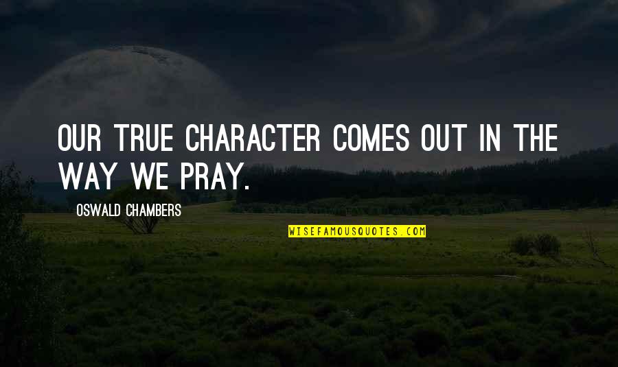 Wairere Romney Quotes By Oswald Chambers: Our true character comes out in the way