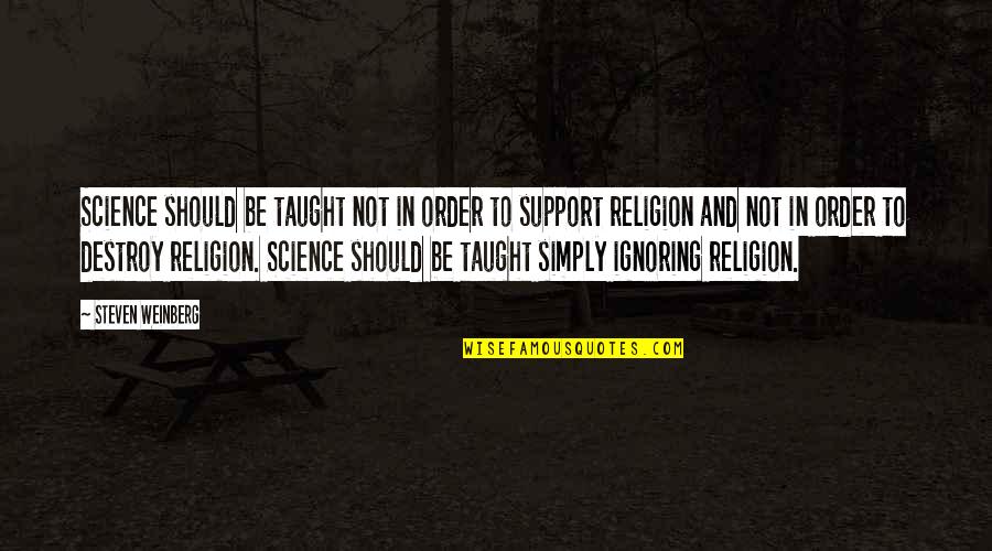 Waiser Brno Quotes By Steven Weinberg: Science should be taught not in order to Waiser Brno Quotes By Steven Weinberg: Science should be taught not in order to