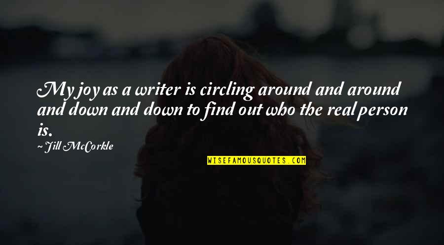 Waiss Test Quotes By Jill McCorkle: My joy as a writer is circling around