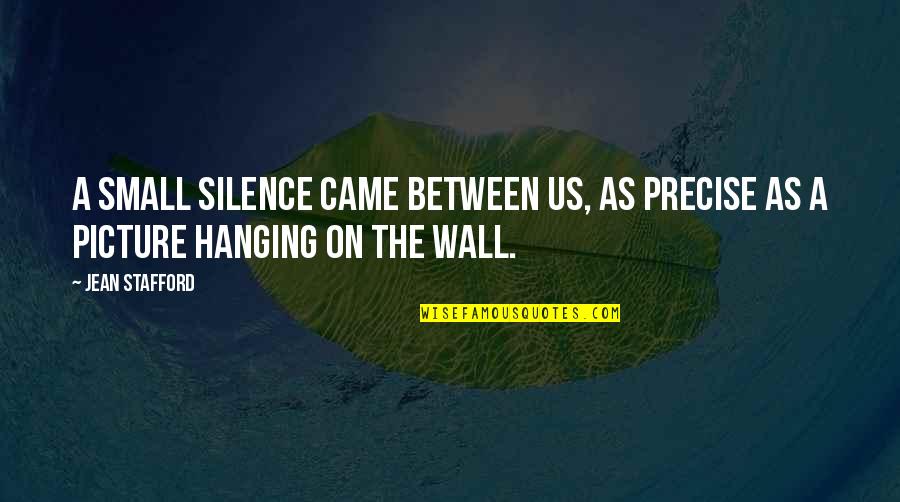 Waist Deep Quotes By Jean Stafford: A small silence came between us, as precise