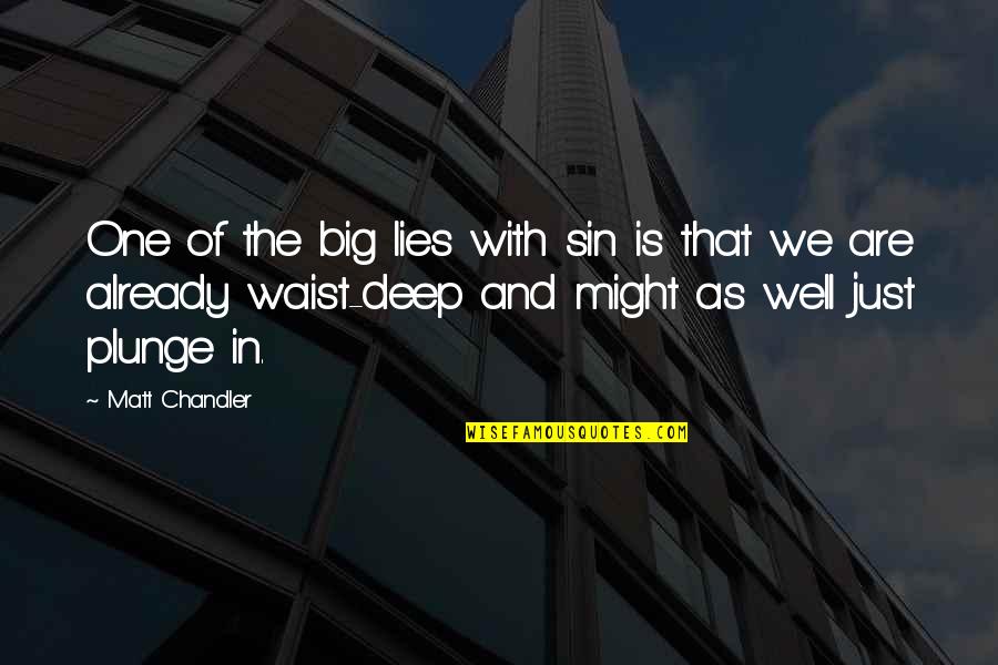 Waist Deep Quotes By Matt Chandler: One of the big lies with sin is Waist Deep Quotes By Matt Chandler: One of the big lies with sin is