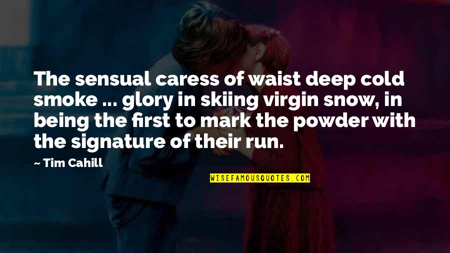 Waist Deep Quotes By Tim Cahill: The sensual caress of waist deep cold smoke