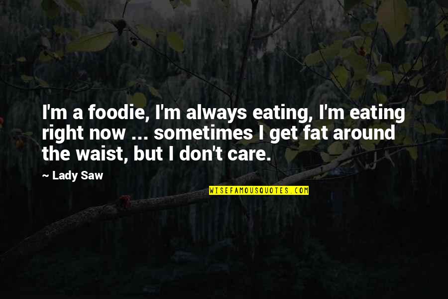 Waist Quotes By Lady Saw: I'm a foodie, I'm always eating, I'm eating