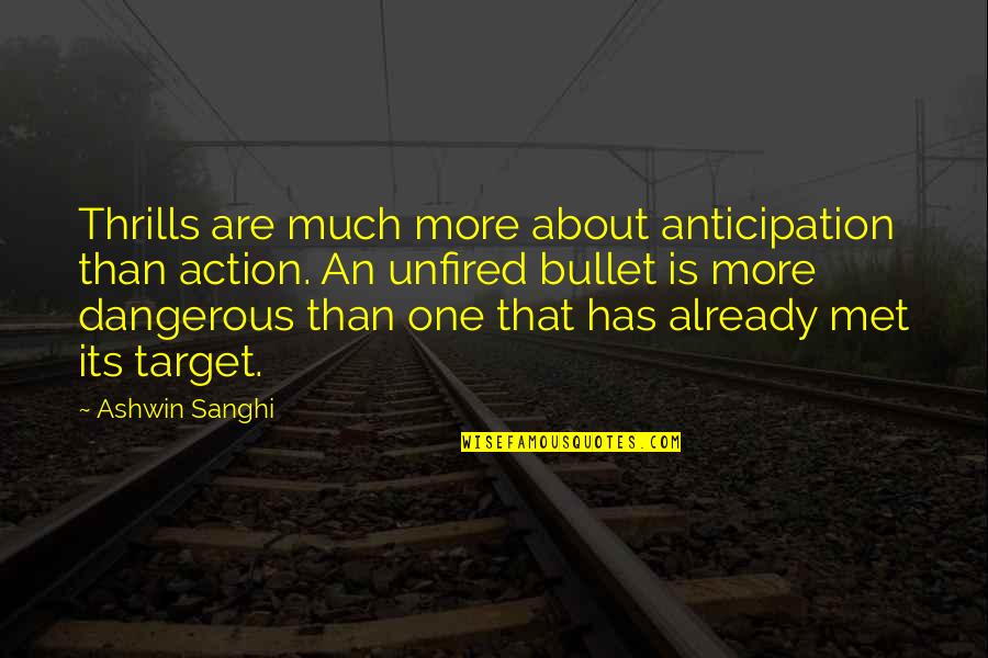 Waistclothing Quotes By Ashwin Sanghi: Thrills are much more about anticipation than action.