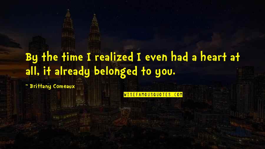 Waistcoats And Cravats Quotes By Brittany Comeaux: By the time I realized I even had