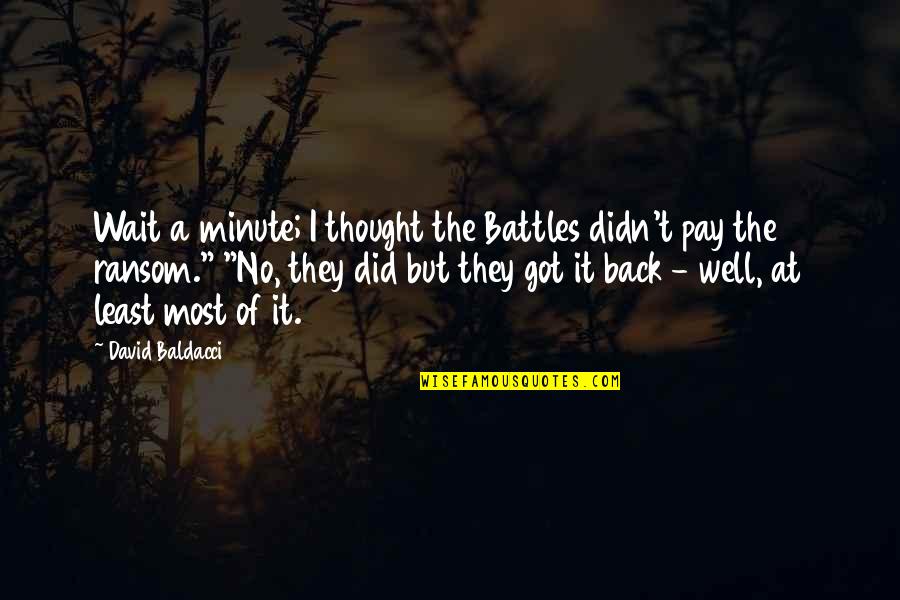 Wait A Minute Quotes By David Baldacci: Wait a minute; I thought the Battles didn't