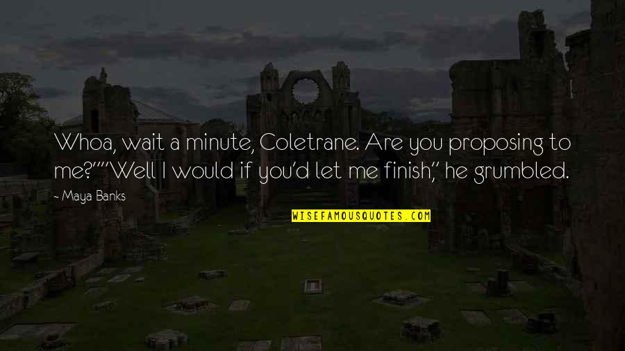 Wait A Minute Quotes By Maya Banks: Whoa, wait a minute, Coletrane. Are you proposing