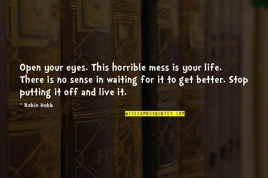Wait And See Quotes By Robin Hobb: Open your eyes. This horrible mess is your
