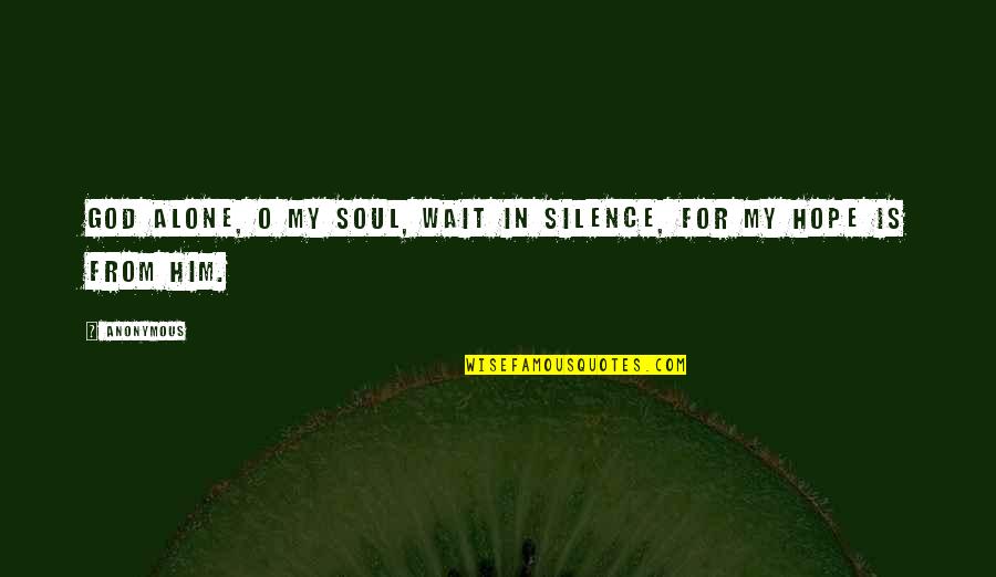 Wait For God Quotes By Anonymous: God alone, O my soul, wait in silence,