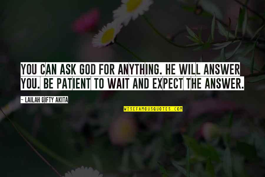 Wait For God Quotes By Lailah Gifty Akita: You can ask God for anything. He will