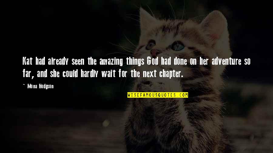Wait For God Quotes By Mona Hodgson: Kat had already seen the amazing things God