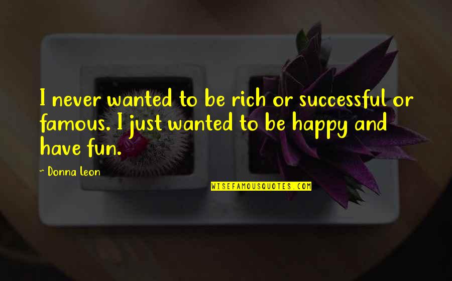 Wait For God's Time Quotes By Donna Leon: I never wanted to be rich or successful