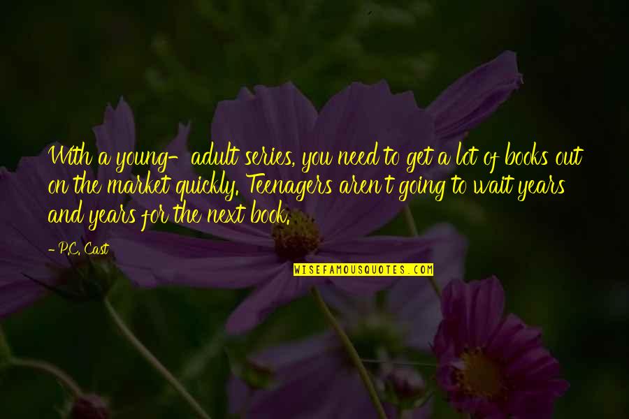 Wait For It Book Quotes By P.C. Cast: With a young-adult series, you need to get
