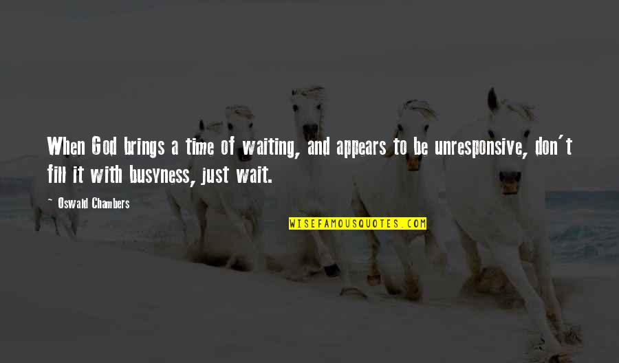 Wait For My Time Quotes By Oswald Chambers: When God brings a time of waiting, and