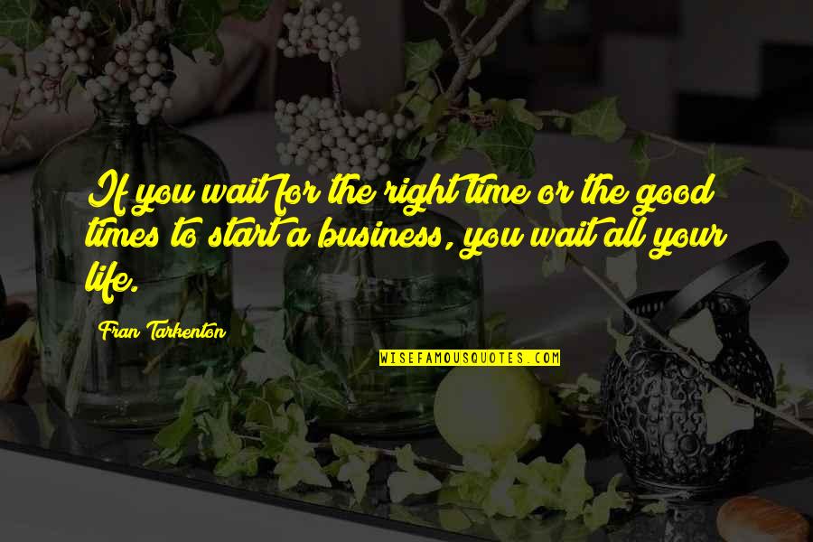 Wait For Right Time Quotes By Fran Tarkenton: If you wait for the right time or